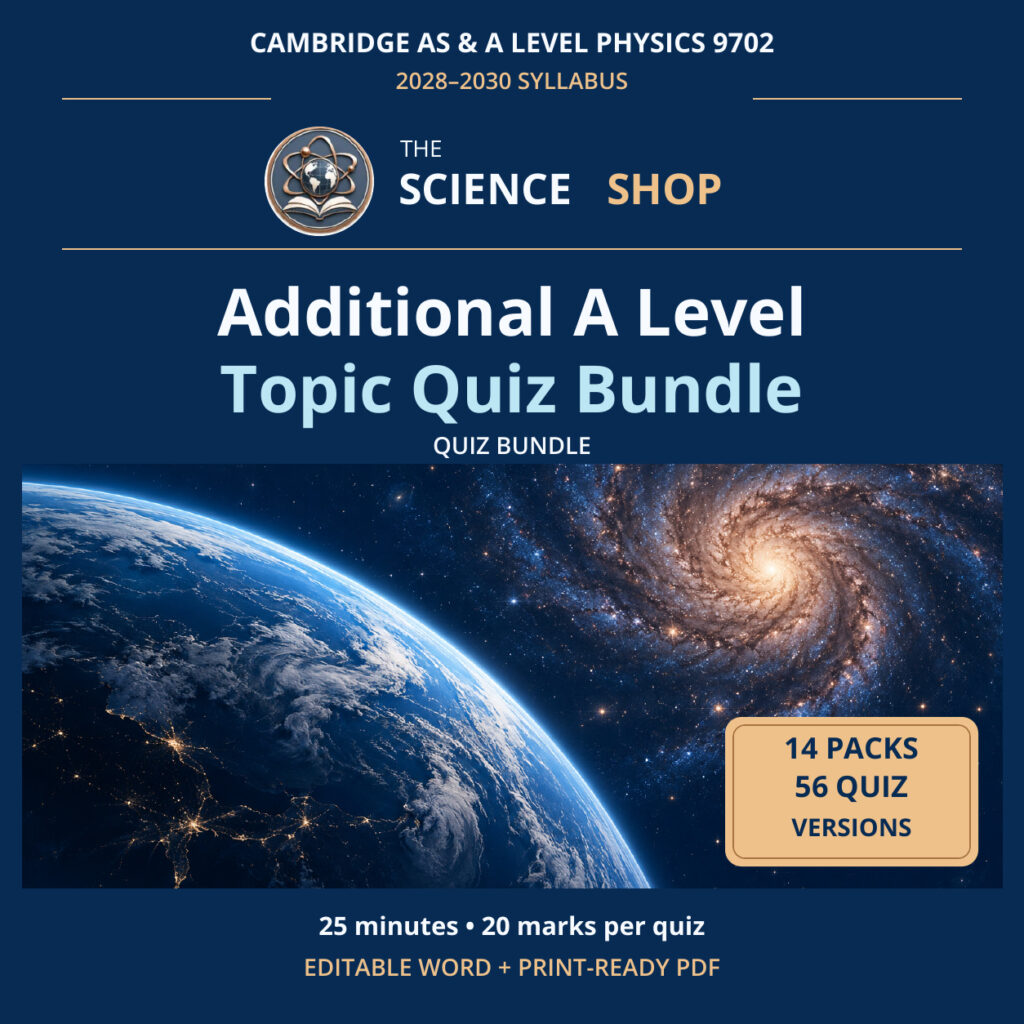 Additional A Level Topic Quiz Bundle, Physics 9702, Science Shop: 14 packs and 56 original quizzes.